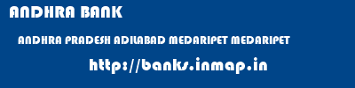 ANDHRA BANK  ANDHRA PRADESH ADILABAD MEDARIPET MEDARIPET  banks information 
